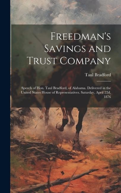 Freedman's Savings and Trust Company: Speech of Hon. Taul Bradford, of Alabama. Delivered in the United States House of Representatives. Saturday, April 22d, 1876