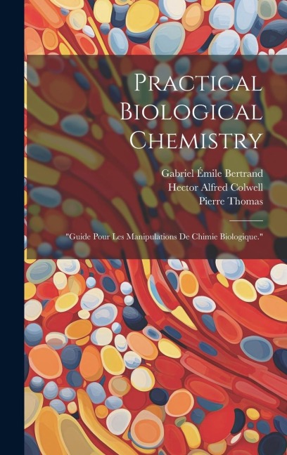 Practical Biological Chemistry; Guide Pour Les Manipulations De Chimie Biologique.