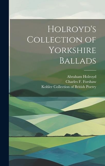 Holroyds Collection of Yorkshire Ballads