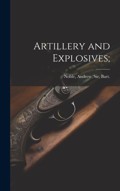 Artillery and Explosives;