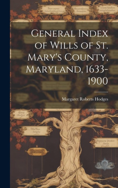 General Index of Wills of St. Marys County, Maryland, 1633-1900