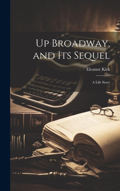 Up Broadway, and Its Sequel: A Life Story