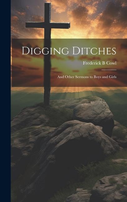 Digging Ditches: And Other Sermons to Boys and Girls