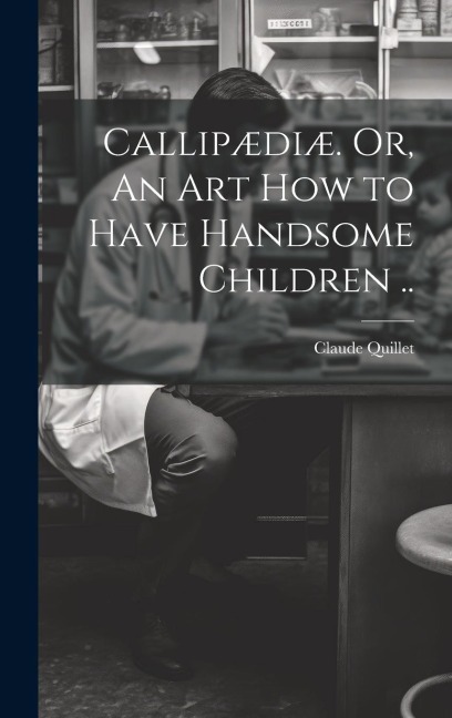 Callipædiæ. Or, An Art How to Have Handsome Children ..