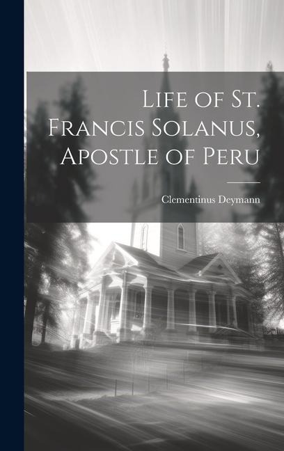 Life of St. Francis Solanus, Apostle of Peru