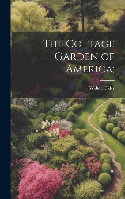 The Cottage Garden of America;