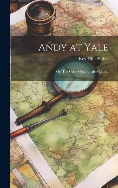 Andy at Yale: Or, The Great Quadrangle Mystery