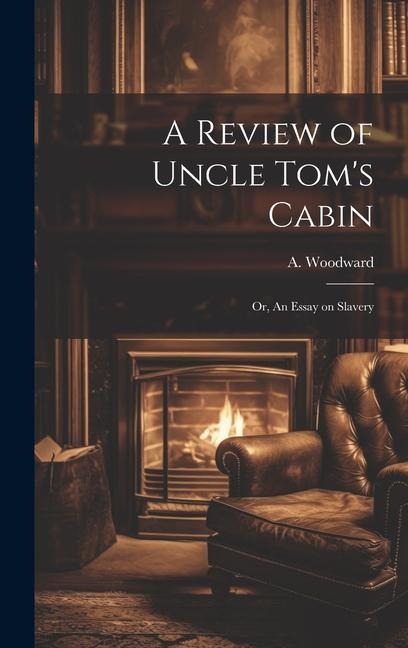 A Review of Uncle Tom's Cabin: Or, An Essay on Slavery