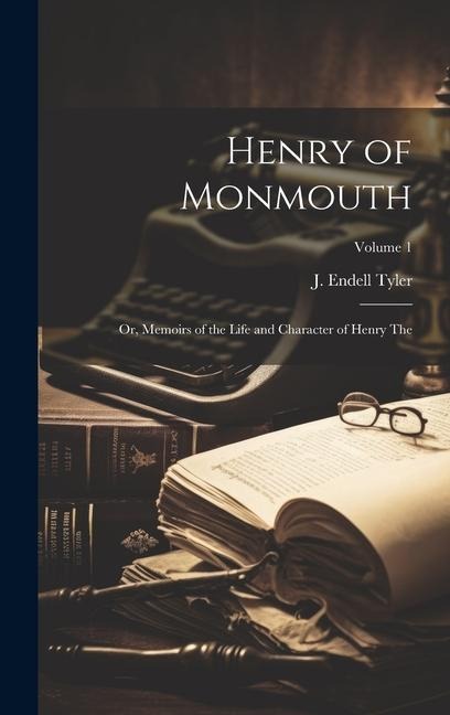 Henry of Monmouth: Or, Memoirs of the Life and Character of Henry the; Volume 1