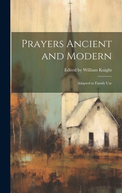 Prayers Ancient and Modern: Adapted to Family Use