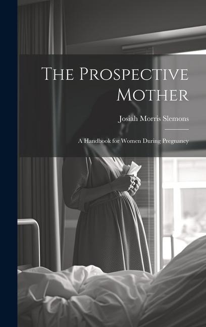 The Prospective Mother: A Handbook for Women During Pregnancy