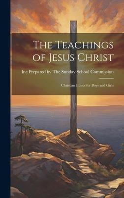 The Teachings of Jesus Christ: Christian Ethics for Boys and Girls