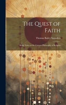 The Quest of Faith: Being Notes on the Current Philosophy of Religion