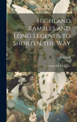 Highland Rambles and Long Legends to Shorten the Way; Volume II