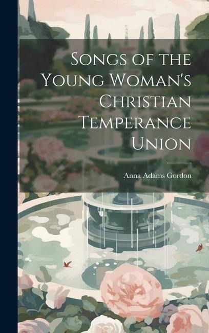 Songs of the Young Womans Christian Temperance Union
