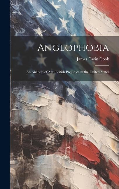 Anglophobia: An Analysis of Anti-British Prejudice in the United States