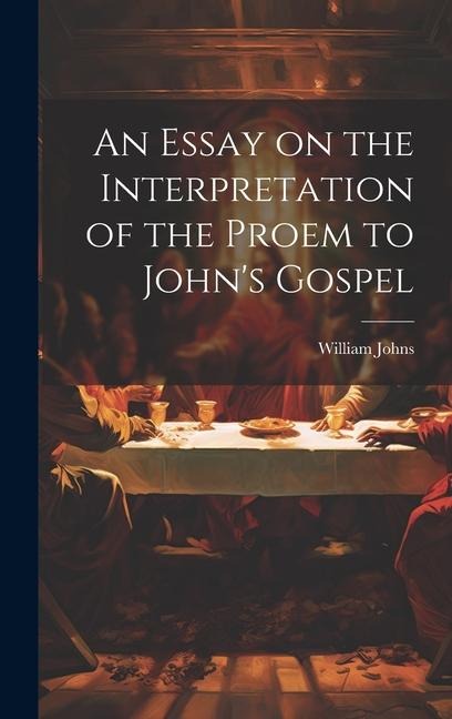 An Essay on the Interpretation of the Proem to John's Gospel