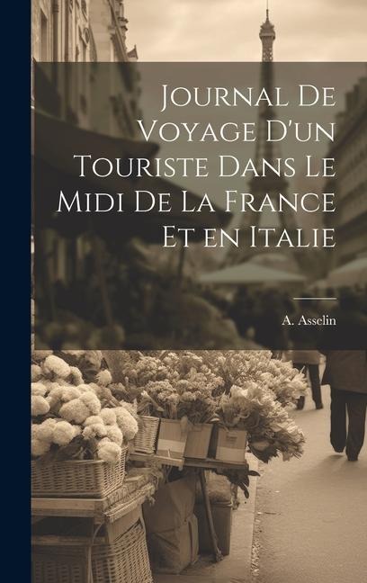 Journal de Voyage dun Touriste Dans le Midi de la France et en Italie
