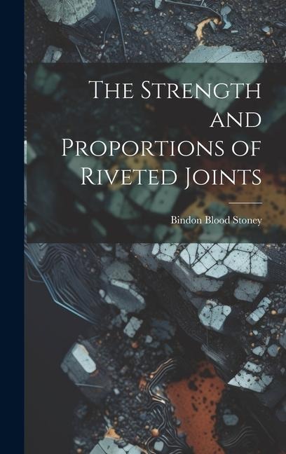 The Strength and Proportions of Riveted Joints