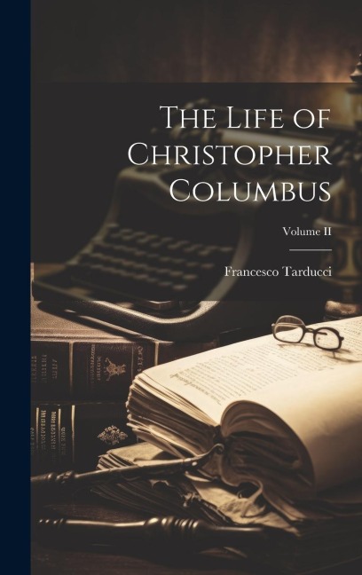 The Life of Christopher Columbus; Volume II