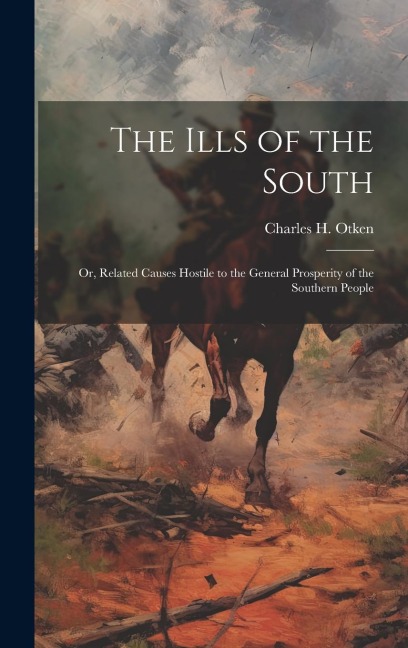 The Ills of the South: Or, Related Causes Hostile to the General Prosperity of the Southern People