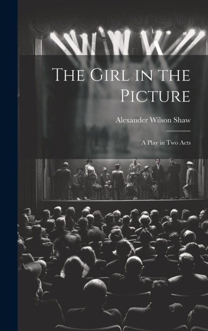The Girl in the Picture: A Play in Two Acts