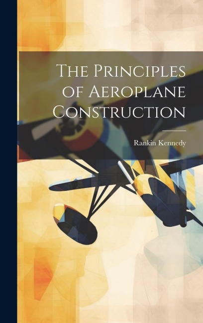 The Principles of Aeroplane Construction
