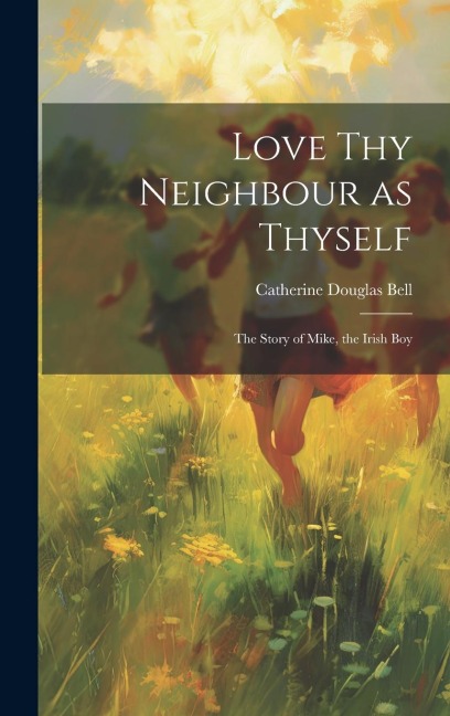 Love Thy Neighbour as Thyself: The Story of Mike, the Irish Boy