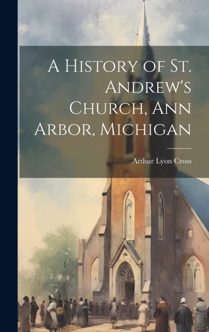 A History of St. Andrews Church, Ann Arbor, Michigan