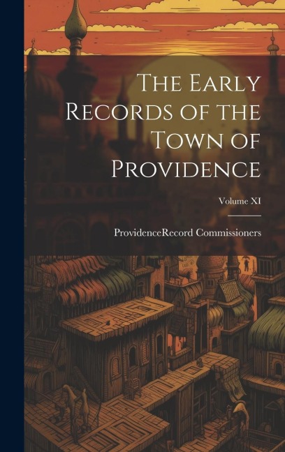 The Early Records of the Town of Providence; Volume XI