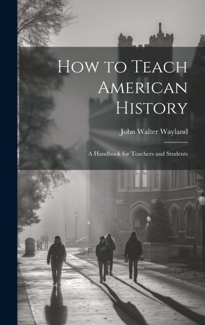 How to Teach American History: A Handbook for Teachers and Students