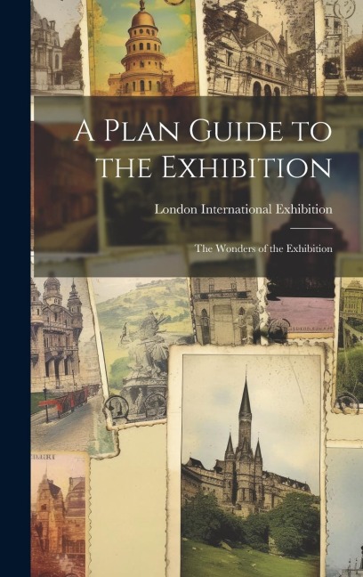 A Plan Guide to the Exhibition: The Wonders of the Exhibition