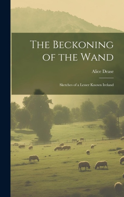 The Beckoning of the Wand: Sketches of a Lesser Known Ireland