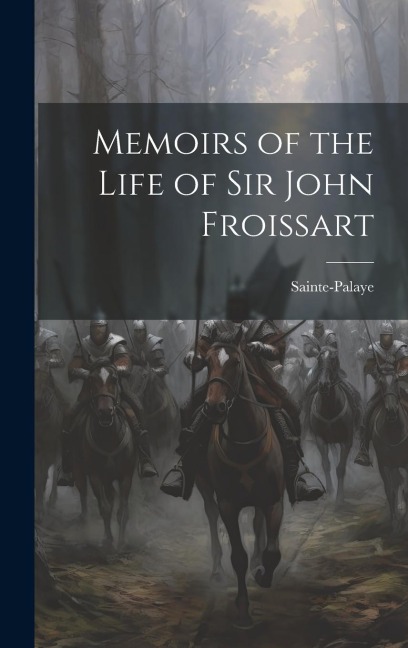Memoirs of the Life of Sir John Froissart