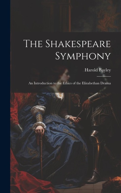 The Shakespeare Symphony: An Introduction to the Ethics of the Elizabethan Drama