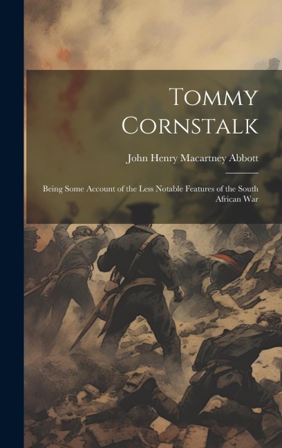 Tommy Cornstalk: Being Some Account of the Less Notable Features of the South African War