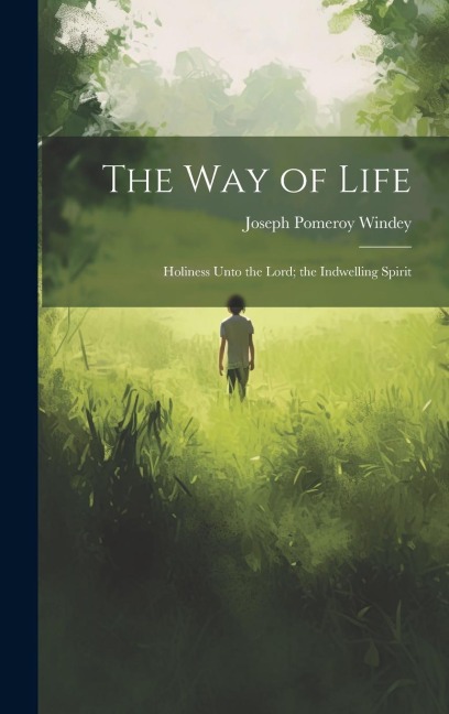 The Way of Life: Holiness Unto the Lord; the Indwelling Spirit