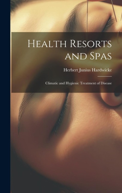 Health Resorts and Spas: Climatic and Hygienic Treatment of Disease