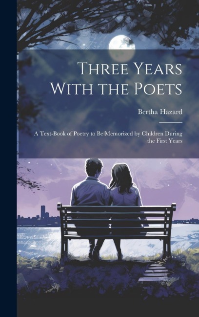 Three Years With the Poets: A Text-book of Poetry to be Memorized by Children During the First Years