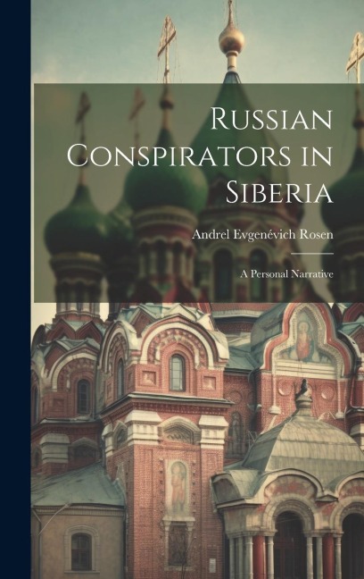 Russian Conspirators in Siberia: A Personal Narrative
