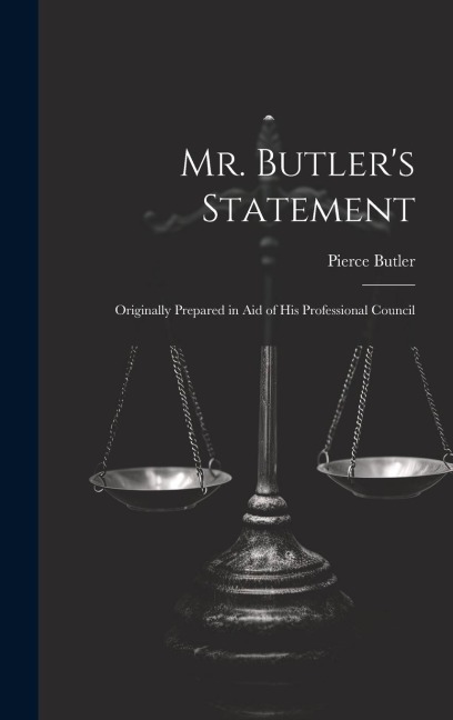 Mr. Butler's Statement: Originally Prepared in Aid of His Professional Council