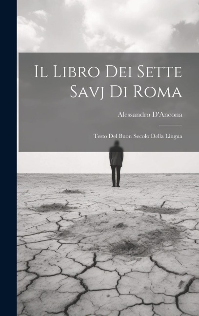 Il Libro dei Sette Savj di Roma: Testo del Buon Secolo Della Lingua