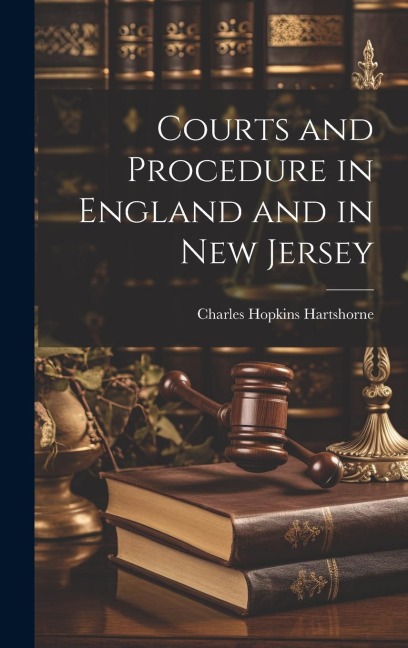 Courts and Procedure in England and in New Jersey