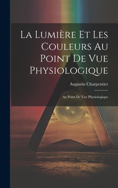 La Lumière et les Couleurs au Point de Vue Physiologique: Au Point de Vue Physiologique