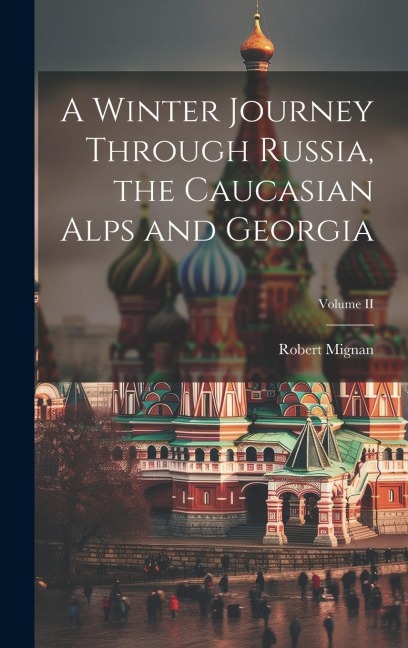 A Winter Journey Through Russia, the Caucasian Alps and Georgia; Volume II