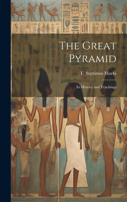 The Great Pyramid: Its History and Teachings