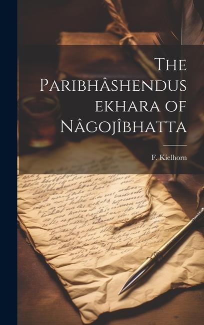 The Paribhâshendusekhara of Nâgojîbhatta