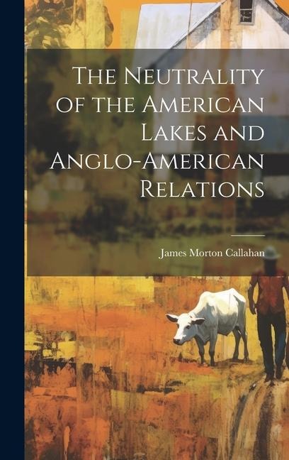 The Neutrality of the American Lakes and Anglo-American Relations