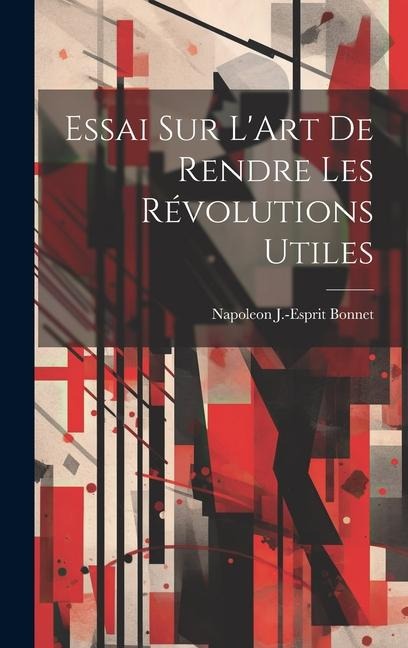 Essai sur LArt de Rendre les Révolutions Utiles