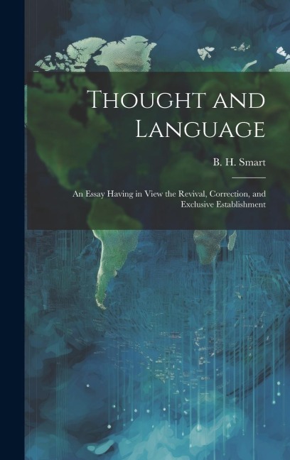 Thought and Language: An Essay Having in View the Revival, Correction, and Exclusive Establishment